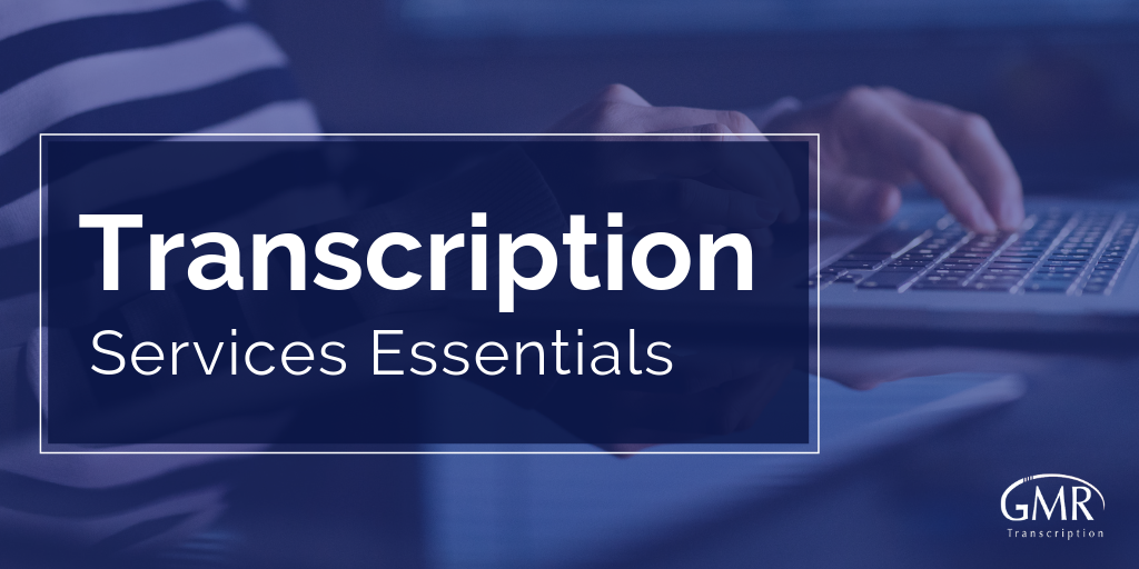 Transcription Services Essentials: You Must Know