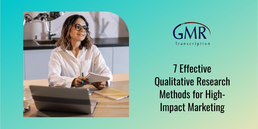 7 Effective Qualitative Research Methods for High-Impact Marketing
