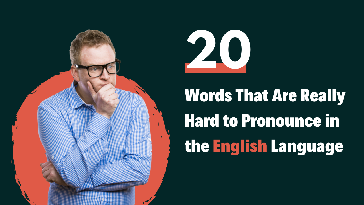 12 Words That Are Really Hard to Pronounce in the English Language