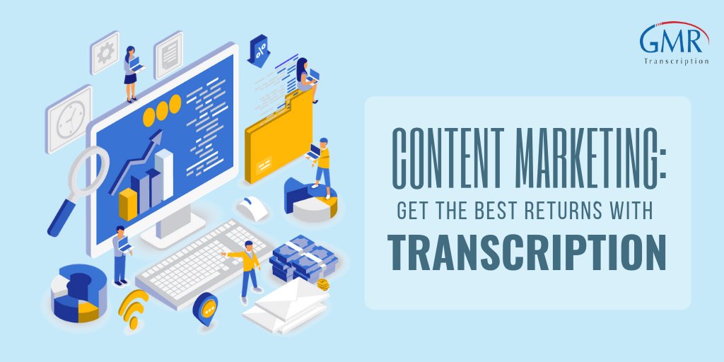 Content Marketing: Get the Best Returns with Transcription