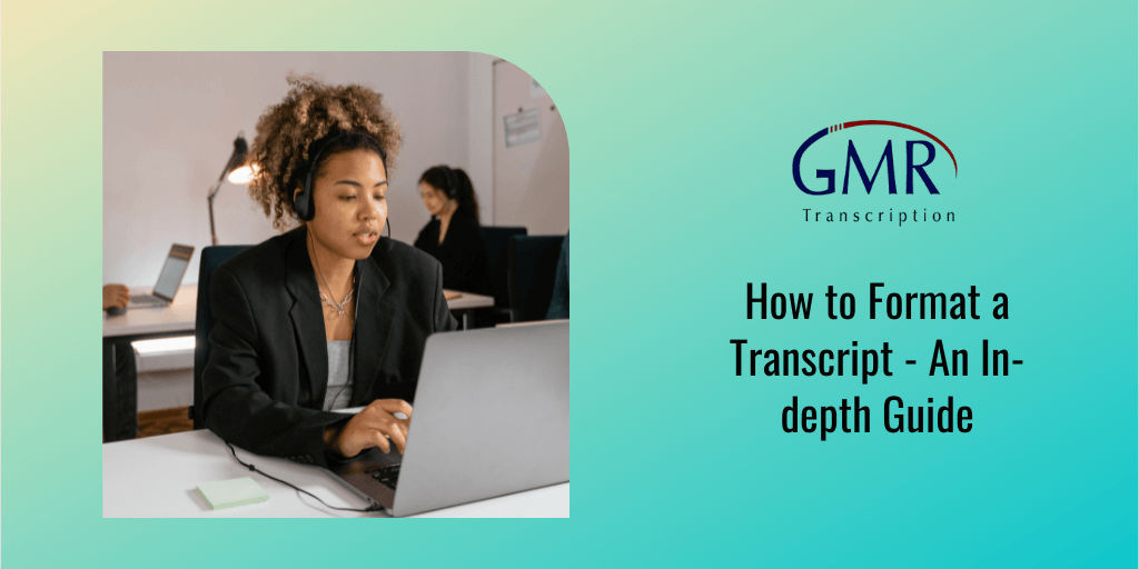 How to Format a Transcript - An In-depth Guide