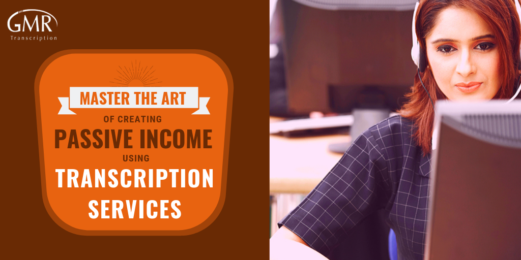 Master The Art of Creating  Passive Income Using Transcription Services