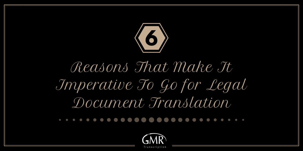 6 Reasons That Make It Imperative To Go for Legal Document Translation