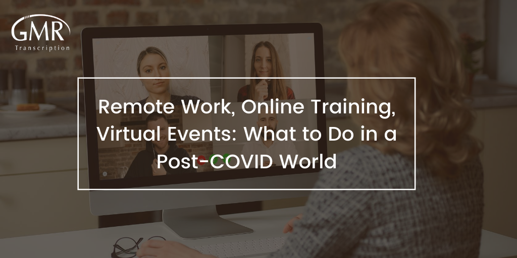 Remote Work, Online Training, Virtual Events: What to Do in a Post-COVID World?