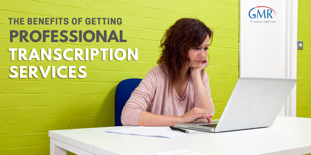 6 Benefits of Getting Professional Transcription Services