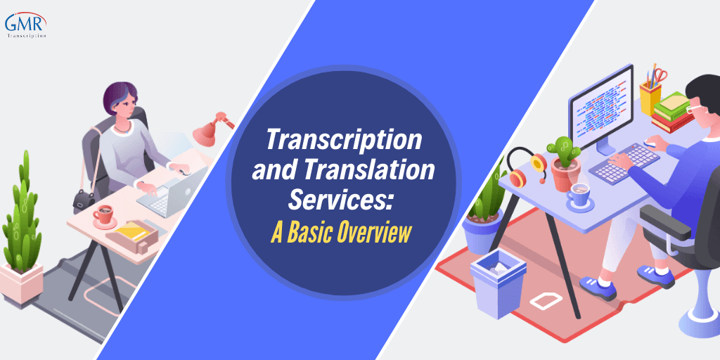 Transcription and Translation Services: A Basic Overview