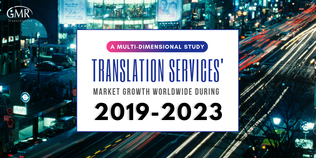 Translation Services' Market Growth Worldwide During 2019 - 2023 (A Multi-dimensional Study)
