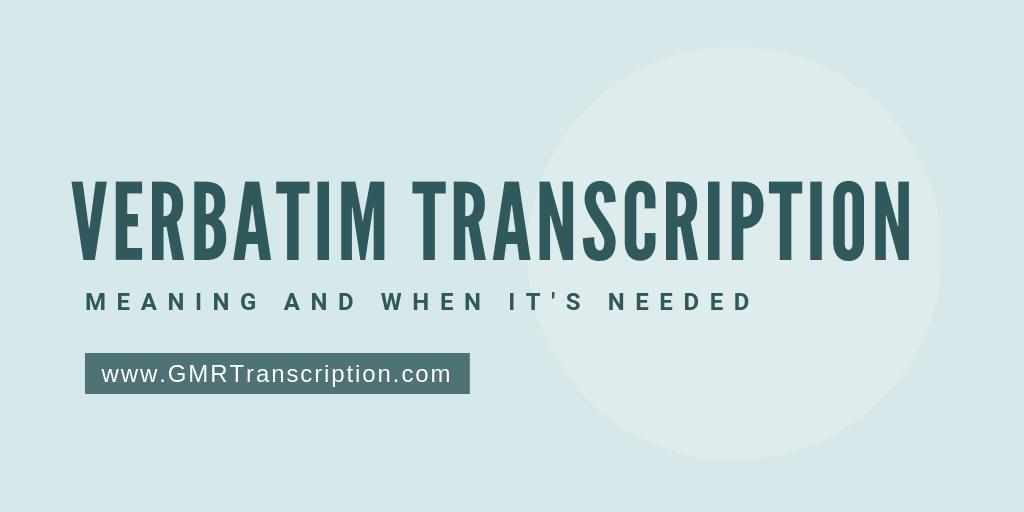Verbatim Transcription: Meaning and When It's Needed
