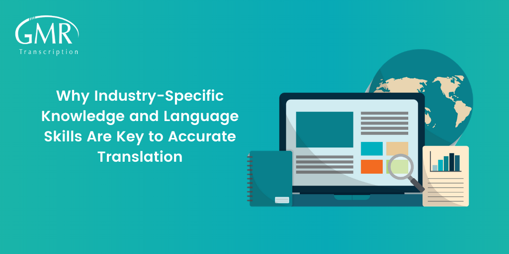 Why Industry-Specific Knowledge and Language Skills Are Key to Accurate Translation