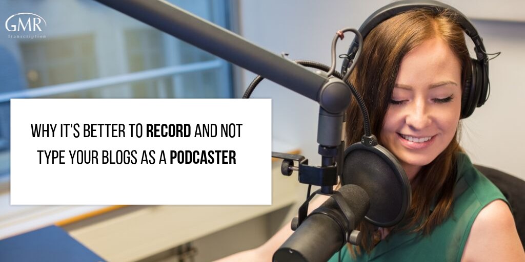 Why It's Better to Record and Not Type Your Blogs As a Podcaster