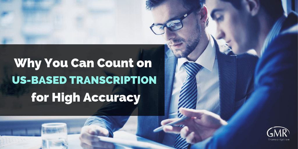 Why You Can Count on US-Based Transcription for High Accuracy