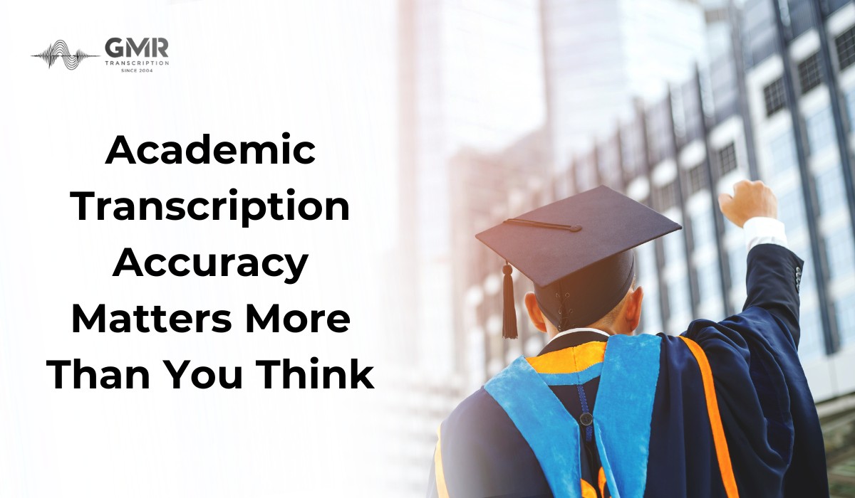 Academic Transcription: Getting It Right Matters More Than You Think