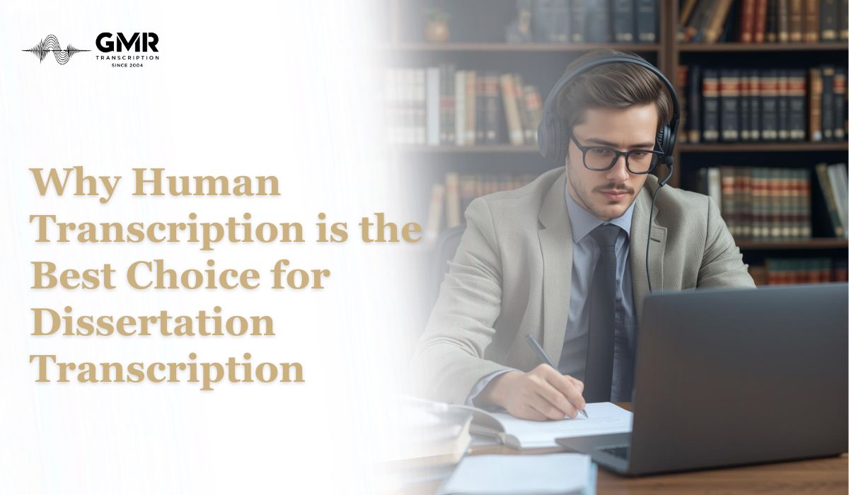 Why Human Transcription is the Best Choice for Dissertation Transcription