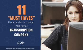 Eleven Must-Have Characteristics to Consider When Hiring A Transcription Company