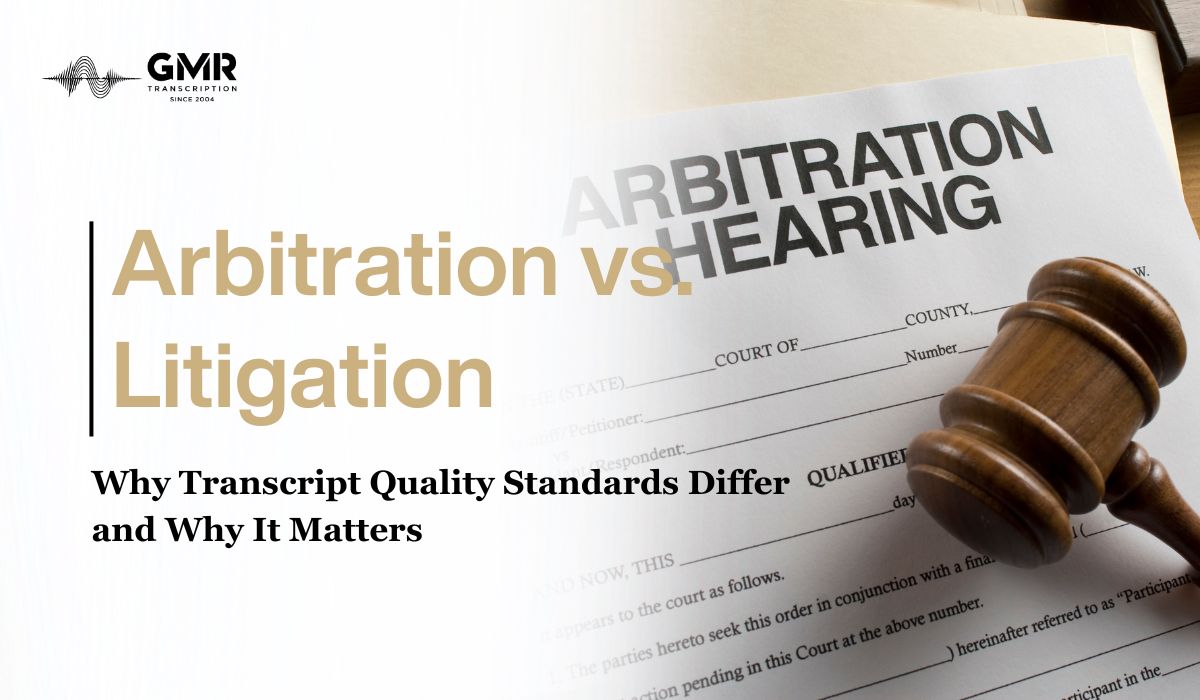 Arbitration vs. Litigation: Why Transcript Quality Standards Differ and Why It Matters