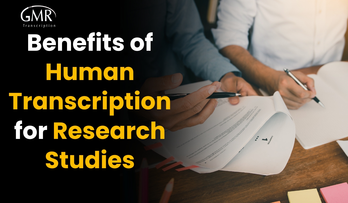 Why Do Research Studies Benefit More from Human Transcription Services