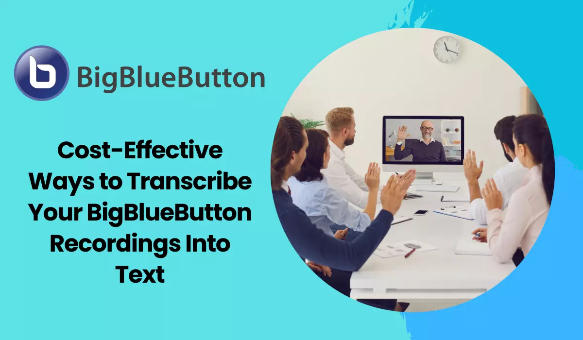 Cost-Effective Ways to Transcribe Your BigBlueButton Recordings Into Text