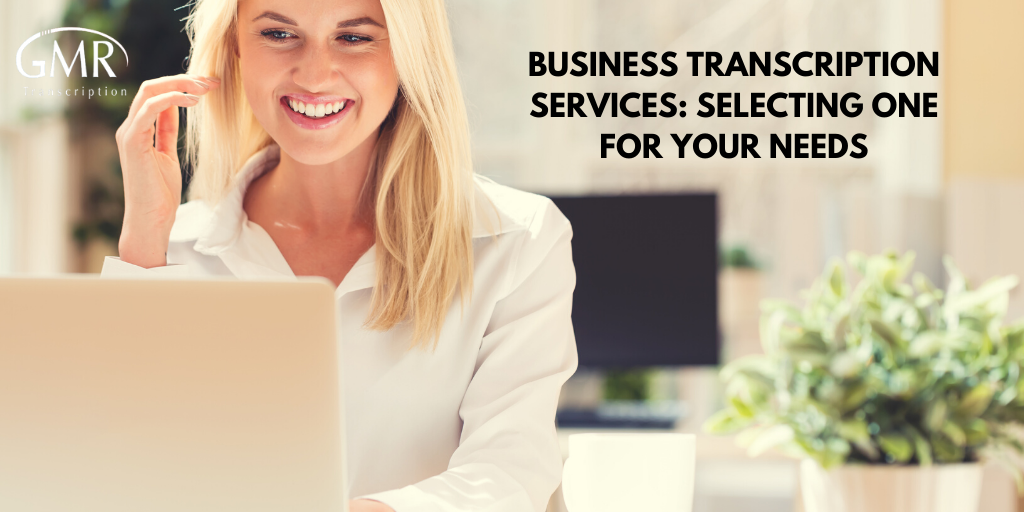 Business Transcription Services: Selecting One for Your Needs