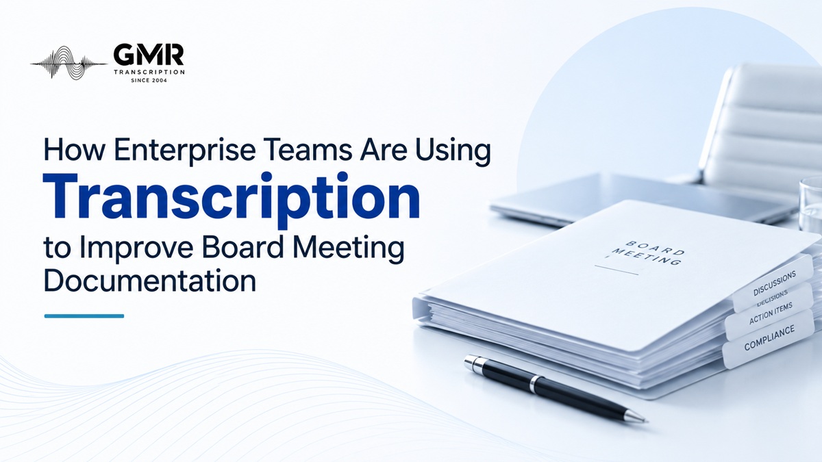 How Enterprise Teams Are Using Transcription to Improve Board Meeting Documentation