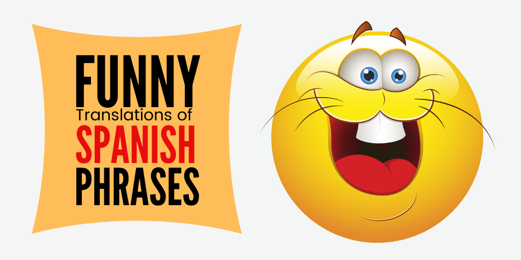Funny Translations of Spanish Phrases Funny Translations of Spanish Phrases