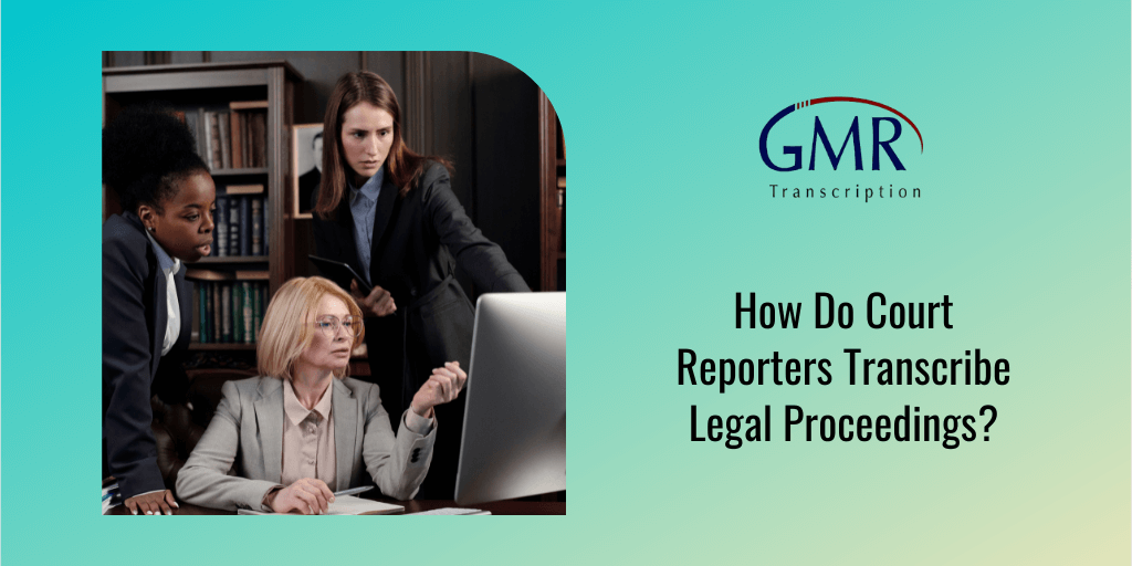 How Do Court Reporters Transcribe Legal Proceedings?