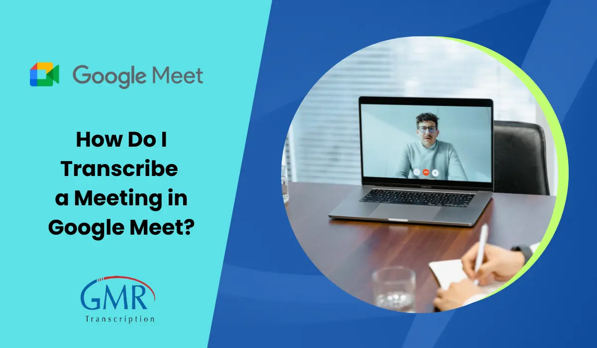 How Do I Transcribe a Meeting in Google Meet?