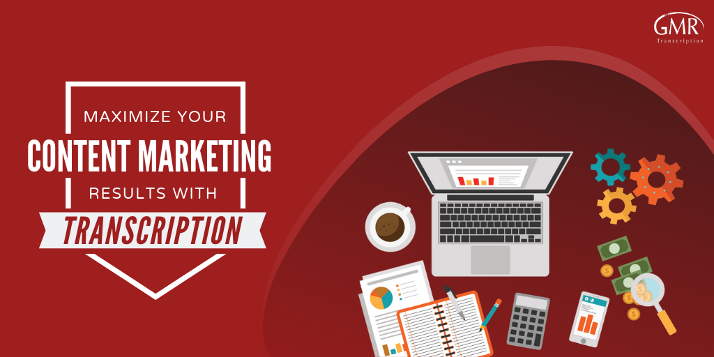 How do You Use Transcription to Maximize Your Content Marketing Strategy?