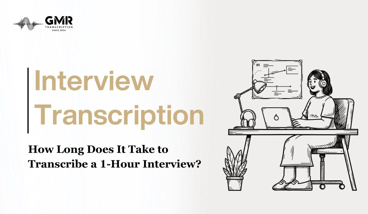 How Long Does It Take to Transcribe a 1-Hour Interview?