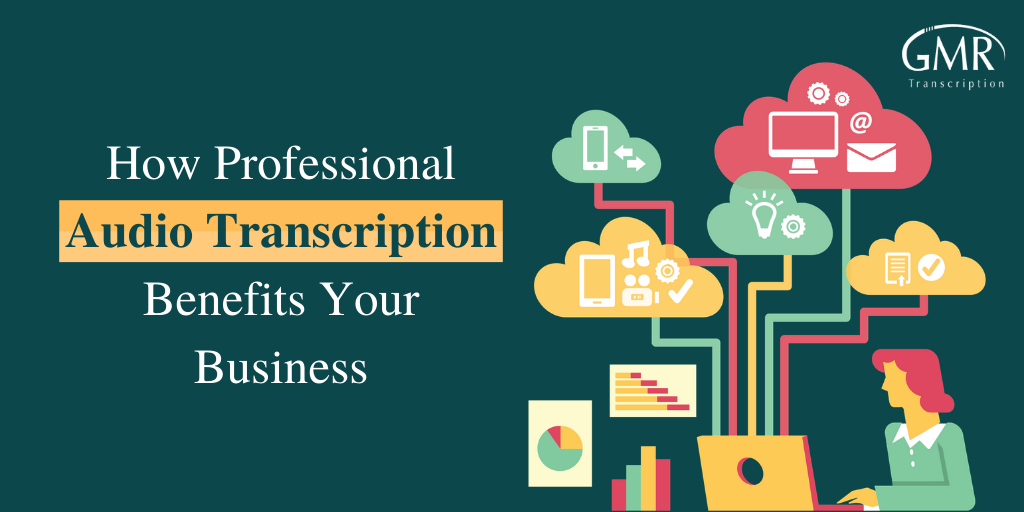 7 Audio Transcription Benefits for Your Business