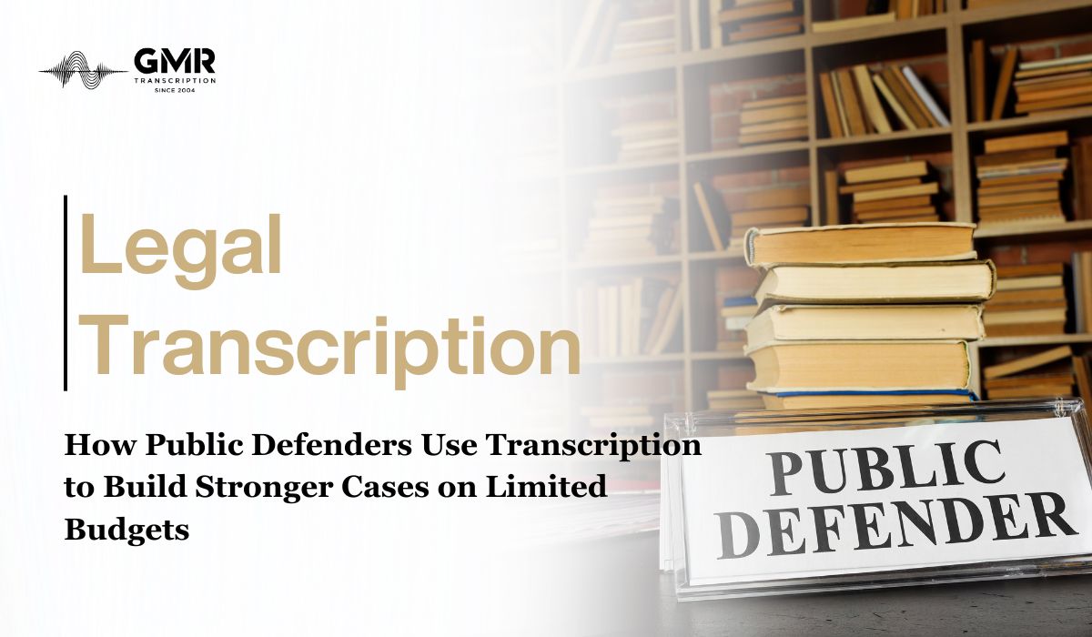 How Public Defenders Use Transcription to Build Stronger Cases on Limited Budgets