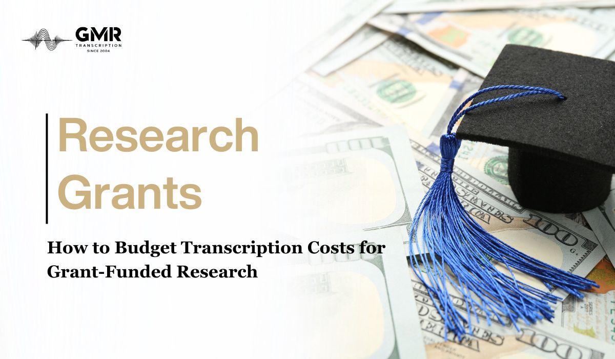 How to Budget Transcription Costs for Grant-Funded Research