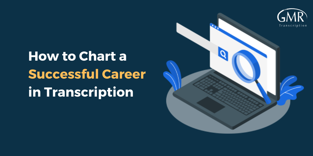 How to Chart a Successful Career in Transcription