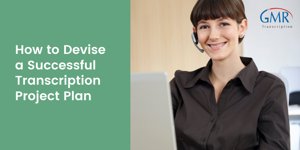 How to Devise a Successful Transcription Project Plan