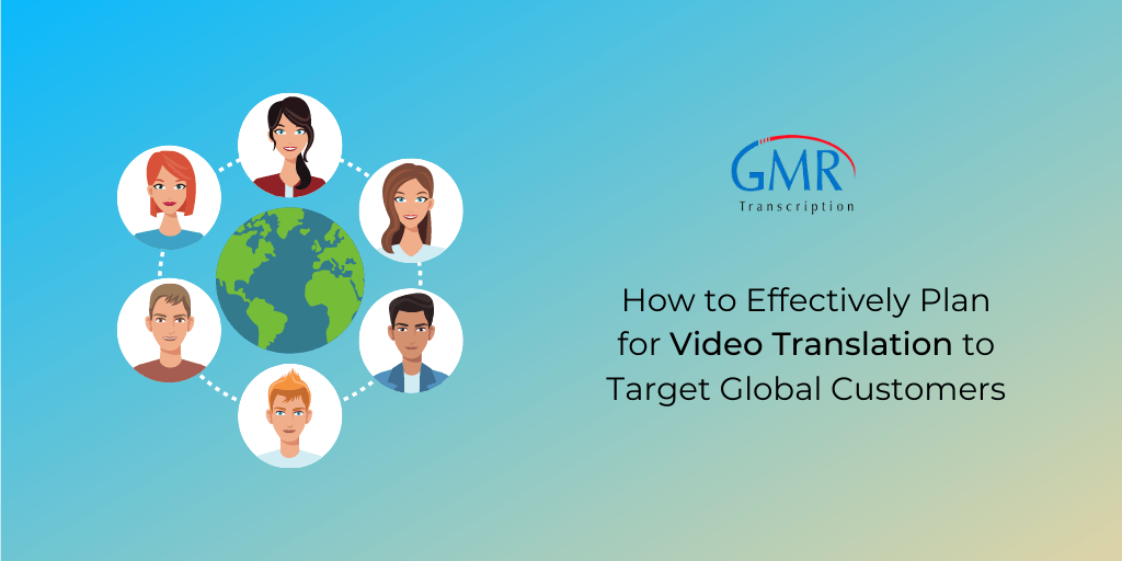How to Effectively Plan for Video Translation to Target Global Customers