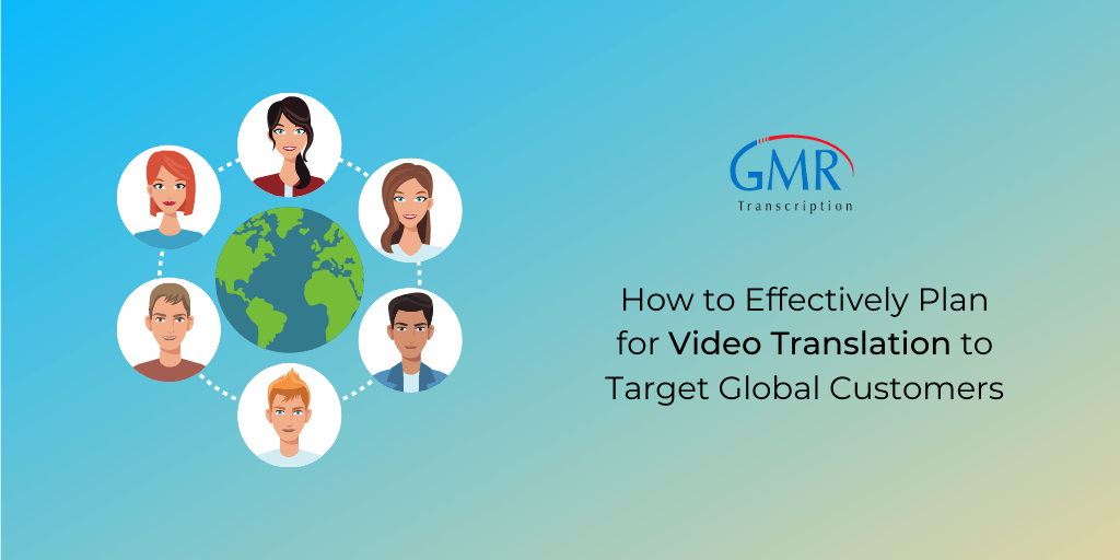 How to Effectively Plan for Video Translation to Target Global Customers?