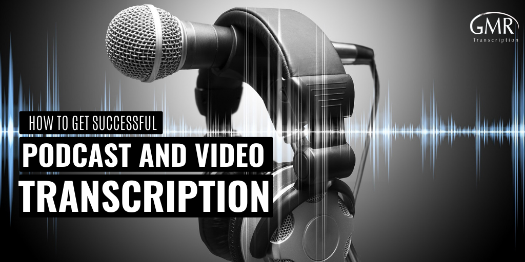 How to Get Successful Podcast and Video Transcription