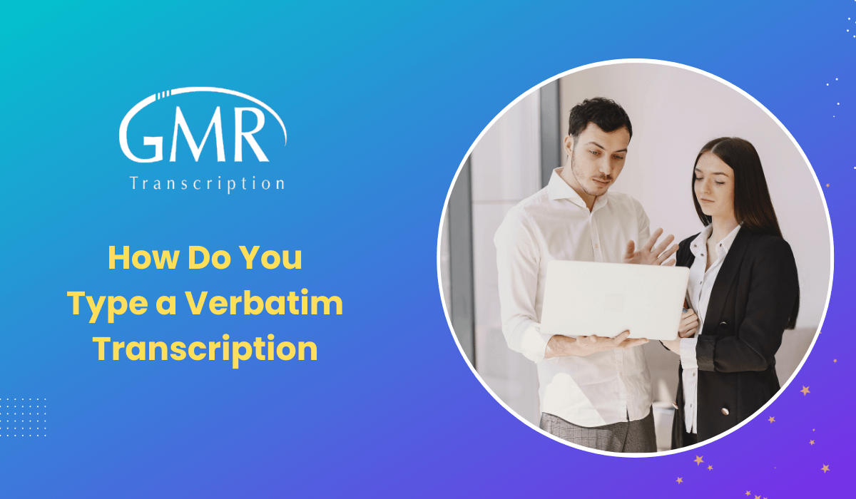 How Do You Type a Verbatim Transcription