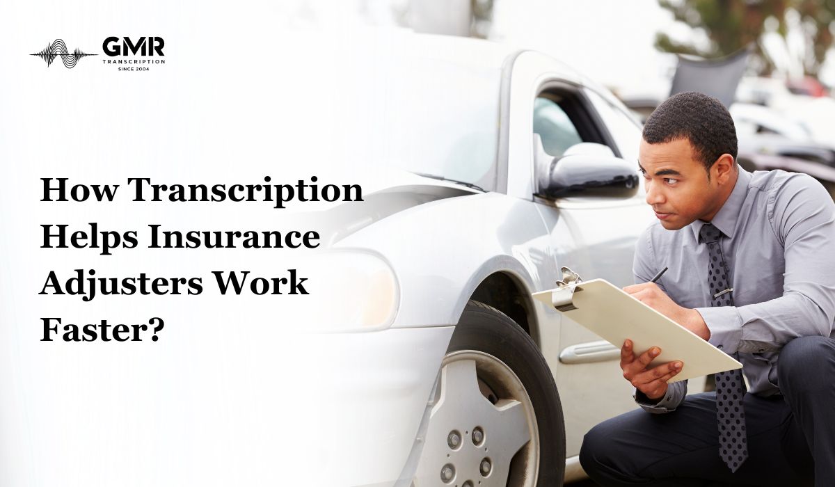 5 Ways Transcription Helps Insurance Adjusters Work Faster