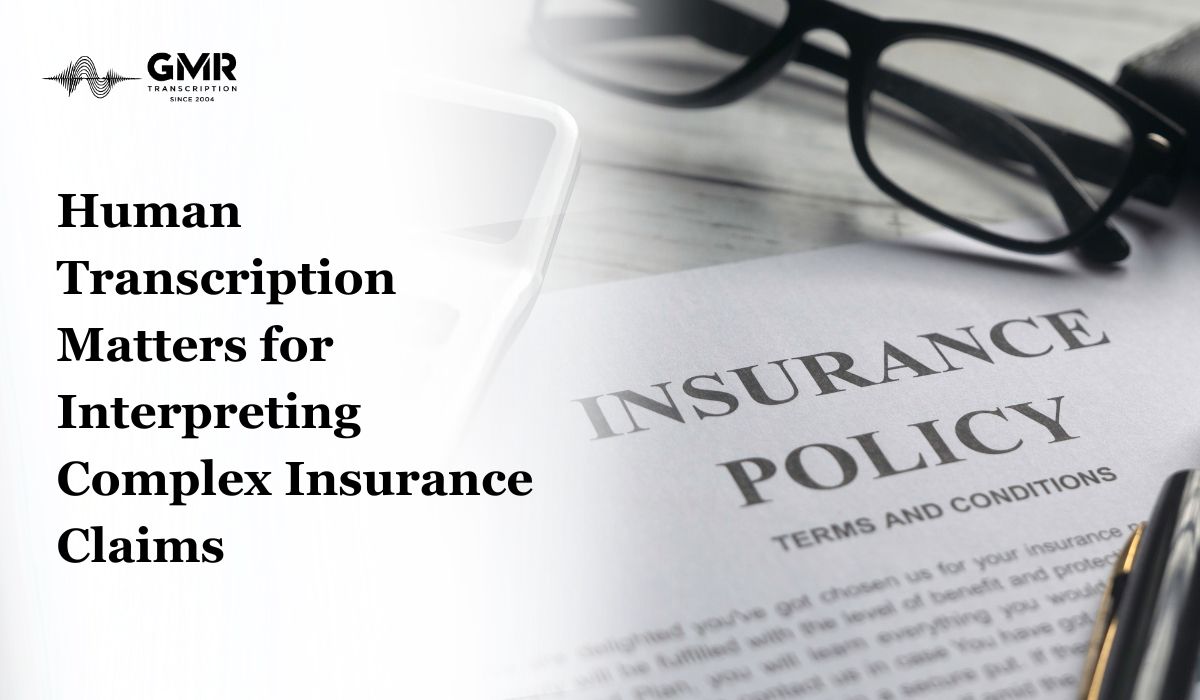 Why Human Transcription Matters for Interpreting Complex Insurance Claims and Legal Testimonies