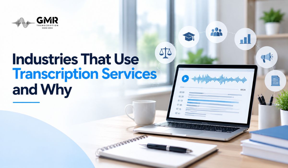 7 Industries That Use Transcription Services and What They Use Transcripts For