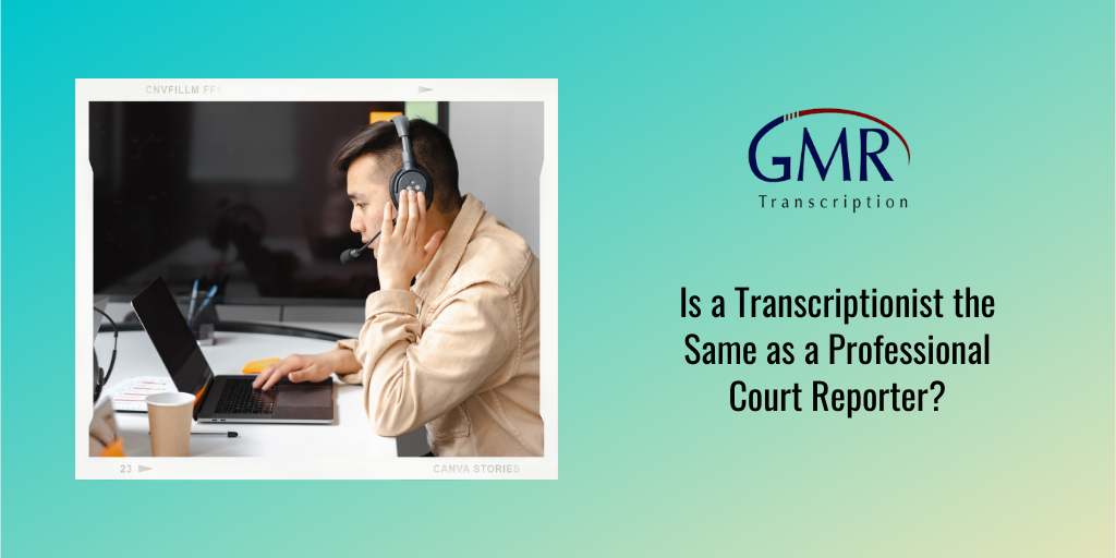 Is a Transcriptionist the Same as a Professional Court Reporter?