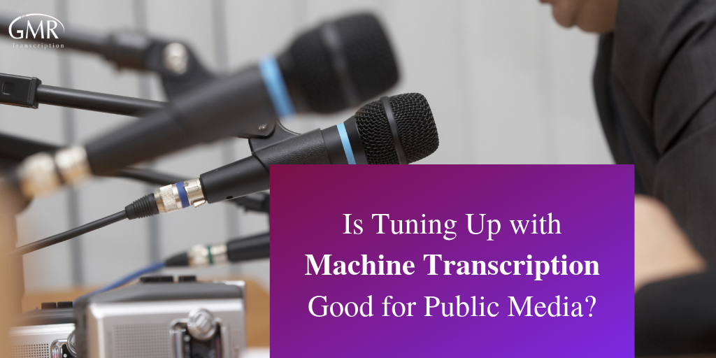 Is Tuning Up with Machine Transcription Good for Public Media?