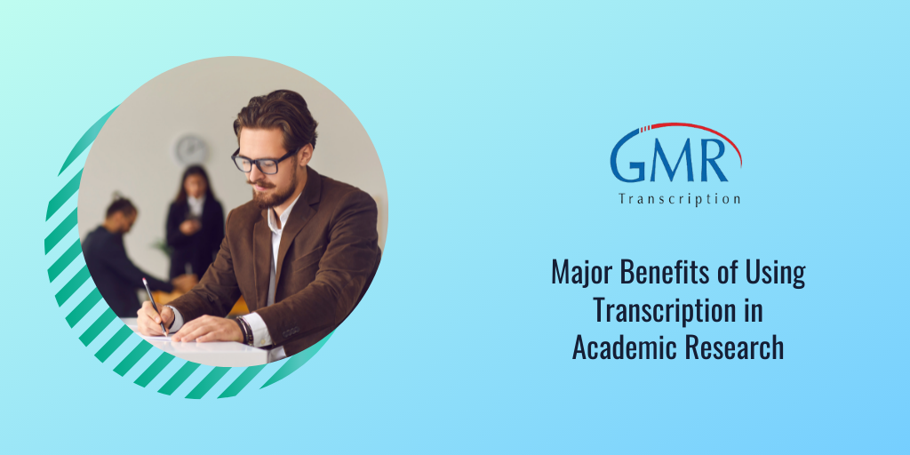 Major Benefits of Using Transcription in Academic Research