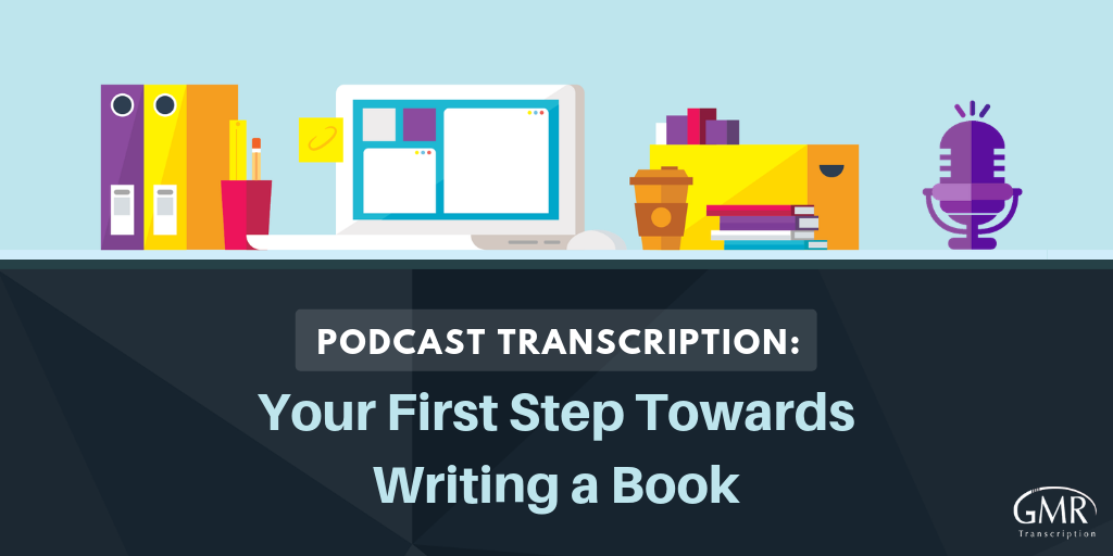 Podcast Transcription: Your First Step Towards Writing a Book