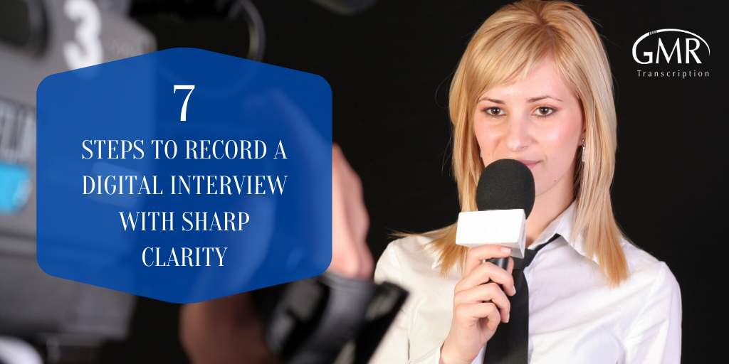 7 Steps to Record a Digital Interview with Sharp Clarity