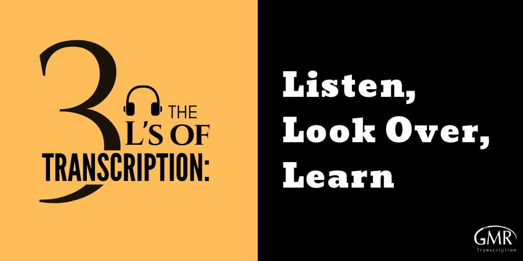 The 3 L's of Transcription: Listen, Look Over and Learn