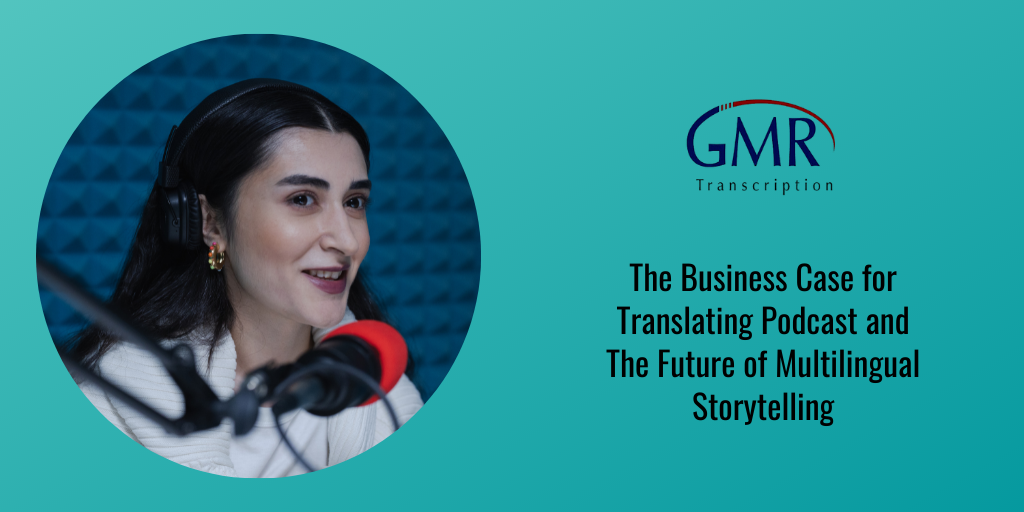 The Business Case for Translating Podcast and The Future of Multilingual Storytelling