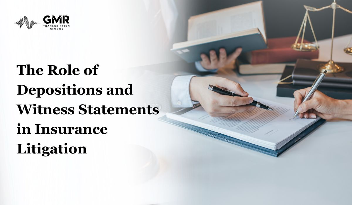 The Role of Depositions and Witness Statements in Insurance Litigation