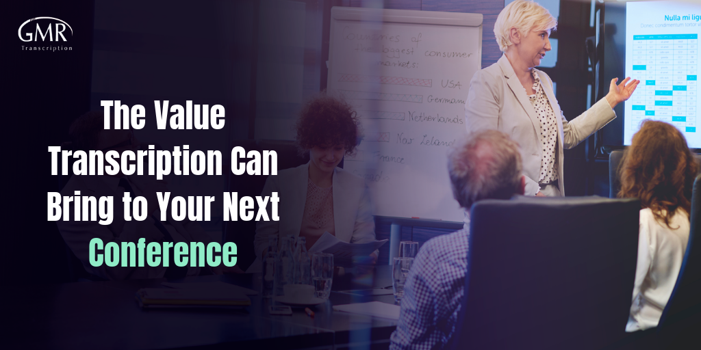 The Value Transcription Can Bring to Your Next Conference