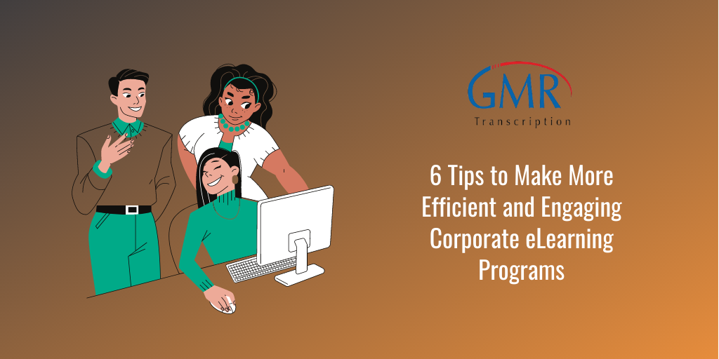 6 Tips to Make More Efficient and Engaging Corporate eLearning Programs